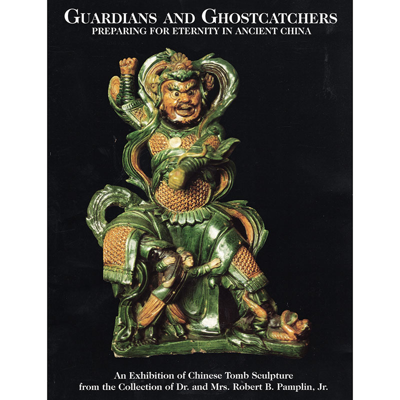 Guardians and Ghostcatchers:  Preparing for Eternity in Ancient China, an Exhibition of Chinese Tomb Sculpture from the Collection of Dr. and Mrs. Robert B. Pamplin, Jr.
